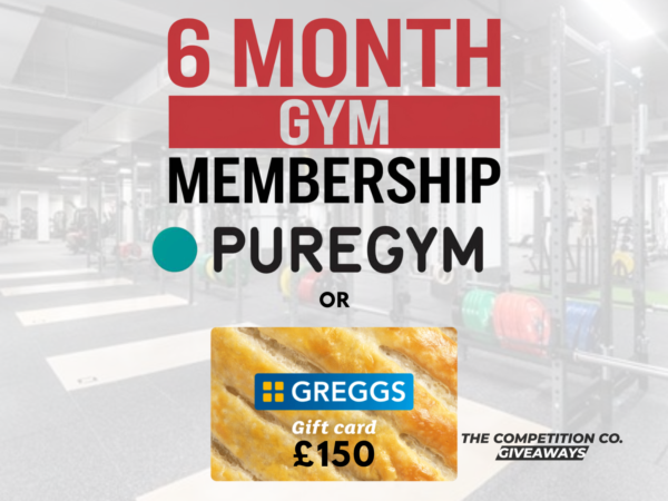 6 MONTH PUREGYM MEMBERSHIP OR £150 GREGGS VOUCHER