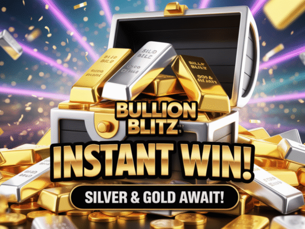 BULLION BLITZ INSTANT WIN - £4,500+ PRIZE POOL